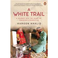A White Trail A Journey Into the Heart of Pakistan's Religious Minorities