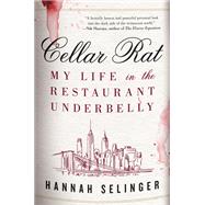 Cellar Rat My Life in the Restaurant Underbelly
