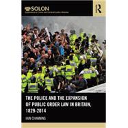 The Police and the Expansion of Public Order Law in Britain, 1829-2014