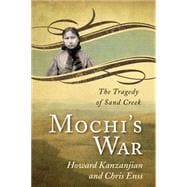 Mochi's War The Tragedy of Sand Creek