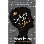 Looking at the Stars How Incurable Illness Taught One Boy Everything
