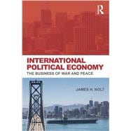 International Political Economy: The Business of War and Peace