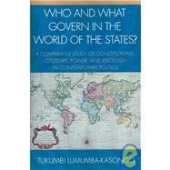 Who and What Govern in the World of the States? A Comparative Study of Constitutions, Citizenry, Power, and Ideology in Contemporary Politics
