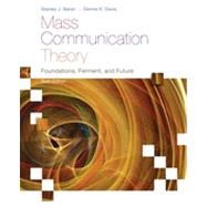 Mass Communication Theory: Foundations, Ferment, and Future, 6th Edition