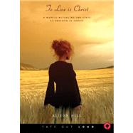 To Live Is Christ: A Manual Revealing the Steps to Freedom in Christ