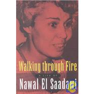 Walking Through Fire : A Life of Nawal el Saadawi