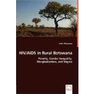 HIV/AIDS in Rural Botswana: Poverty, Gender Inequality, Marginalization, and Stigma