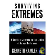 Surviving the Extremes : A Doctor's Journey to the Limits of Human Endurance