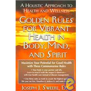 Golden Rules for Vibrant Health in Body, Mind, and Spirit