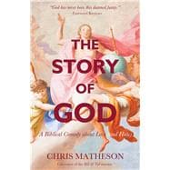 The Story of God A Biblical Comedy about Love (and Hate)