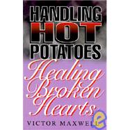 Handling Hot Potatoes - Healing Broken Hearts