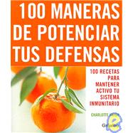 100 maneras de potenciar tus defensas/ Top 100 Immunity Boosters: 100 Recetas Para Mantener Activo Tu Sistema Inmunitario/ 100 Recipes to Keep Your Immune System Fighting Fit