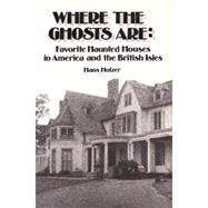 Where the Ghosts Are : Favorite Haunted Houses in America and the British Isles