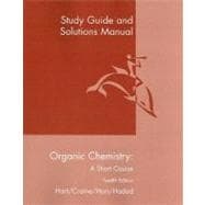 Study Guide with Solutions Manual for Hart/Craine/Hart/Hadad’s Organic Chemistry: A Short Course, 12th