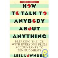 How To Talk To Anybody About Anything 3rd ed Breaking the Ice With Everyone from Accountants to Zen Buddhists