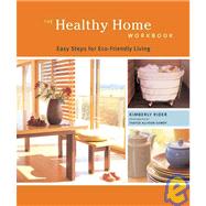 The Healthy Home Workbook Easy Steps for Eco-Friendly Living