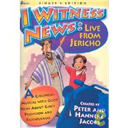 I Witness News : Live from Jericho - A Children's Musical with Good News about God's Provision and Faithfulness