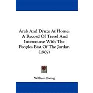 Arab and Druze at Home : A Record of Travel and Intercourse with the Peoples East of the Jordan (1907)
