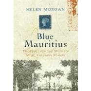 Blue Mauritius; The Hunt for the World's Most Valuable Stamp..., 9781590200773