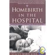 Homebirth in the Hospital Integrating Natural Childbirth with Modern Medicine
