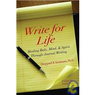 Write for Life : Healing Body, Mind, and Spirit Through Journal Writing