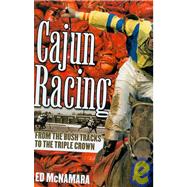 Cajun Racing From the Bush Tracks to the Triple Crown