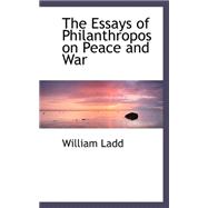 The Essays of Philanthropos on Peace and War