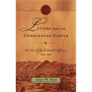 Letters from the Corrugated Castle A Novel of Gold Rush California, 1850-1852