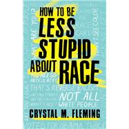 How to Be Less Stupid About Race On Racism, White Supremacy, and the Racial Divide