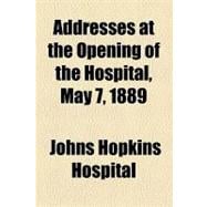 Addresses at the Opening of the Hospital, May 7, 1889