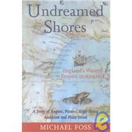 Undreamed Shores : England's Wasted Empire in America