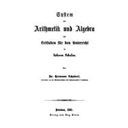 System der Arithmetik und Algebra als Leitfaden für den Unterricht in höheren Schulen