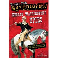 George Washington's Spies (Totally True Adventures)