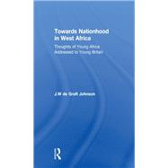 Towards Nationhood in West Africa: Thoughts of Young Africa Addressed to Young Britain