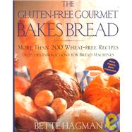 The Gluten-Free Gourmet Bakes Bread More Than 200 Wheat-Free Recipes