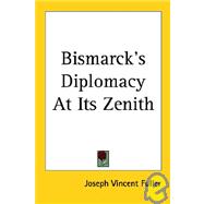 Bismarck's Diplomacy at Its Zenith