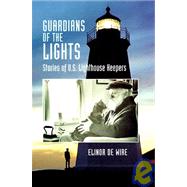 Guardians of the Lights Stories of U.S. Lighthouse Keepers