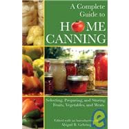 A Complete Guide to Home Canning; Selecting, Preparing, and Storing Fruits, Vegetables, and Meats