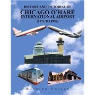 History and Pictorial of Chicago O’hare International Airport ,1976 to 1996