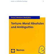 Torture : Moral Absolutes and Ambiguities