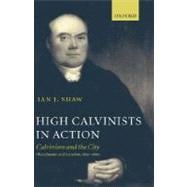 High Calvinists in Action Calvinism and the City, Manchester and London, 1810-1860