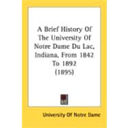 A Brief History Of The University Of Notre Dame Du Lac, Indiana, From 1842 To 1892