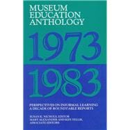 Museum Education Anthology, 1973-1983: Perspectives on Informal Learning