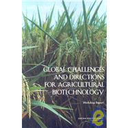 Global Challenges And Directions For Agricultural Biotechnology: Workshop Report