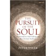 The Pursuit of the Soul Psychoanalysis, Soul-making and the Christian Tradition