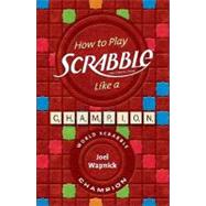 How to Play SCRABBLE Like a Champion