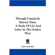 Through Canada in Harvest Time : A Study of Life and Labor in the Golden West