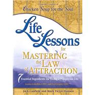 Life Lessons for Mastering the Law of Attraction 7 Essential Ingredients for Living a Prosperous Life