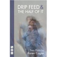 Drip Feed & The Half Of It (NHB Modern Plays)