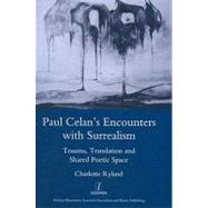 Paul Celan's Encounters with Surrealism: Trauma, Translation and Shared Poetic Space